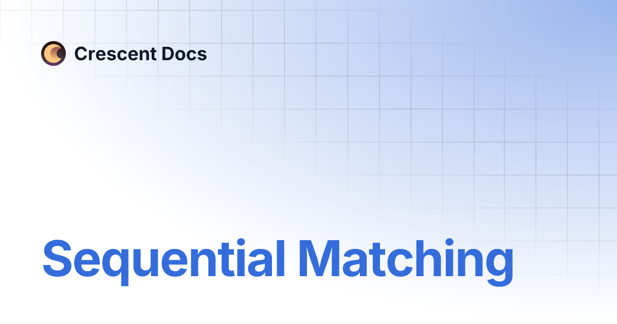 Sequential Matching | Crescent Docs