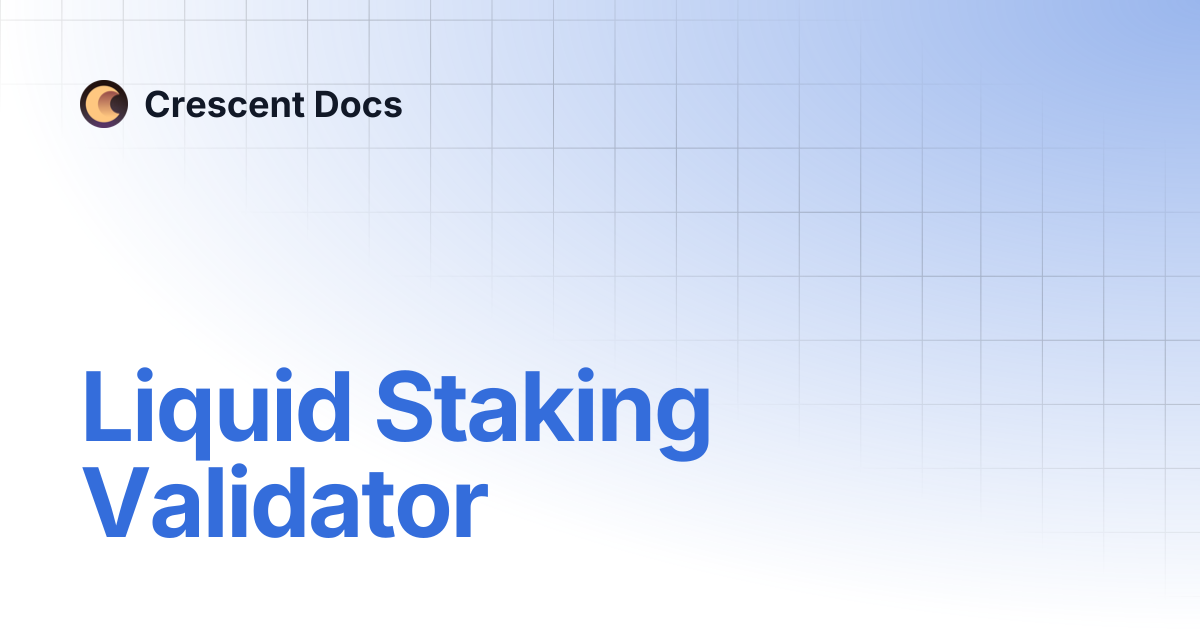 Liquid Staking Validator | Crescent Docs